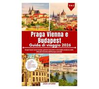 Praga Vienna e Budapest Guida di viaggio 2026: Scopri tesori senza tempo, gemme nascoste e meraviglie moderne nelle città più iconiche dell'Europa centrale