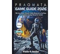 Pragmata Game Guide 2026: Win Every Battle, Discover Hidden Mysteries on the Moon and A Complete Strategy Manual for Combat
