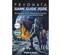 Pragmata Game Guide 2026: Win Every Battle, Discover Hidden Mysteries on the Moon and A Complete Strategy Manual for Combat