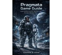 Pragmata Game Guide: Understanding Humanity, Machines, and the Space Between Them