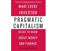 Pragmatic Capitalism: What Every Investor Needs to Know about Money and Finance