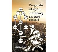 Pragmatic Magical Thinking: Real Magic Explained