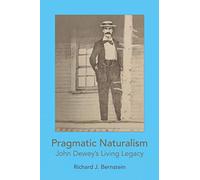 Pragmatic Naturalism: John Dewey's Living Legacy