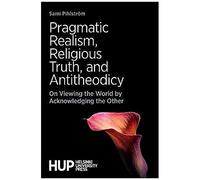Pragmatic Realism, Religious Truth, And Antitheodicy