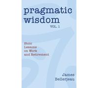 Pragmatic Wisdom Vol. 1: Stoic Lessons on Work and Retirement
