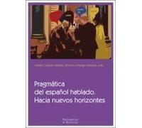 Pragmática Del Español Hablado : Hacia Nuevos Horizontes