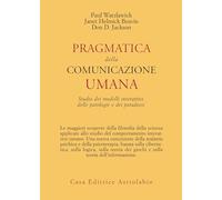 Pragmatica della comunicazione umana. Studio dei modelli interattivi, delle patologie e dei paradossi
