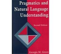 Pragmatics and Natural Language Understanding, Tutorial Essays in Cognitive Science Series Georgia M. Green (Auteur)
