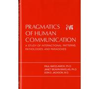 Pragmatics of Human Communication: A Study of Interactional Patterns, Pathologies, and Paradoxes