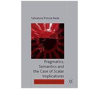 Pragmatics, Semantics And The Case Of Scalar Implicatures