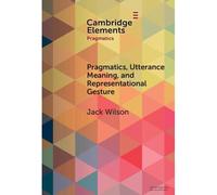 Pragmatics, Utterance Meaning, And Representational Gesture