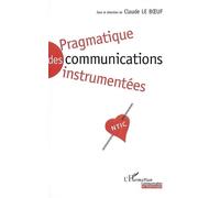 Pragmatique des communications instrumentées - ntic - Claude Le Boeuf - L'harmattan - broché - Etude
