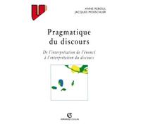 Pragmatique du discours - De l'interprétation de l'énoncé à l'interprétation du discours - Jacques Moeschler - Armand Colin - Livre