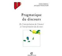 Pragmatique du discours Jacques Moeschler (Auteur), Anne Reboul (Auteur)