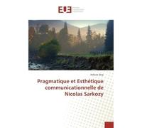 Pragmatique et Esthétique communicationnelle de Nicolas Sarkozy - Ndiasse Diop - Universitaires Europeennes - broché - Etude