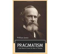 Pragmatism A New Name For Some Old Ways Of Thinking