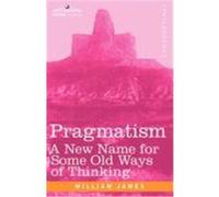 Pragmatism: A New Name for Some Old Ways of Thinking James, William (Auteur)