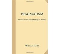 Pragmatism: A New Name for Some Old Ways of Thinking - [Livre en VO] William James (Auteur)