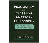 Pragmatism And Classical American Philosophy