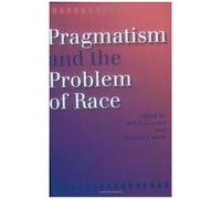 Pragmatism And The Problem Of Race
