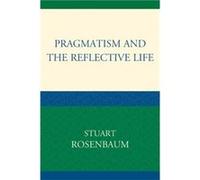 Pragmatism and the Reflective Life by Stuart Rosenbaum Stuart Rosenbaum (Auteur)