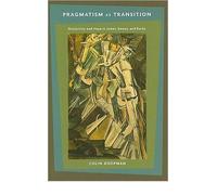 Pragmatism as Transition: Historicity and Hope in James, Dewey, and Rorty (Hardback) - Common