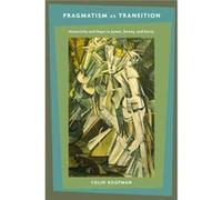 Pragmatism As Transition: Historicity And Hope In James, Dewey, And Rorty (Paperback) Colin Koopman, (Auteur)