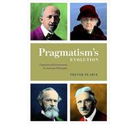 Pragmatism`S Evolution - Organism And Environment In American Philosophy