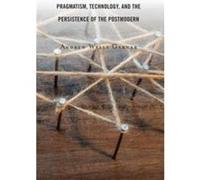 Pragmatism Technology and the Persistence of the Postmodern by Andrew Wells Garnar Andrew Wells Garnar (Auteur)