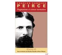 Pragmatisme et sciences normatives Charles Sanders Peirce (Auteur)