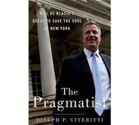 Pragmatist Bill De Blasios Quest To Save Professor Joseph P Homas Hunter Professor Of Public Policy And Chair Of The Urban Policy & Planning Department Viteritti, Hunter College (Auteur)
