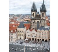 Prague - A Fairytale City in Moments: A Photographic Story