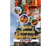 PRAGUE CHRISTMAS MARKETS GUIDE: Beyond Old Town Square: The Local's Map to Hidden Markets, Authentic Czech Food, and Crowd-Free Views"