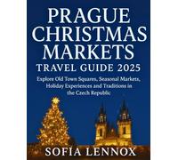 Prague Christmas Markets Travel Guide 2025: Explore Old Town Squares, Seasonal Markets, Holiday Experiences and Traditions in the Czech Republic