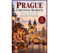 PRAGUE CHRISTMAS MARKETS TRAVEL GUIDE 2026: Explore Old Town Square, Wenceslas Square, Festive Traditions, Czech Food, Winter Sights and Magical Day Trips