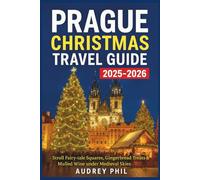Prague Christmas Travel Guide 2025-2026: Stroll Fairy-tale Squares, Gingerbread Treats & Mulled Wine under Medieval Skies