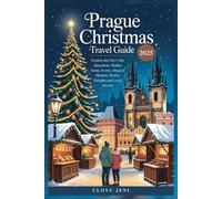 Prague Christmas Travel Guide 2025: Explore the City's Top Attractions, Hidden Gems, Events, Magical Markets, Festive Delights and Local Secrets