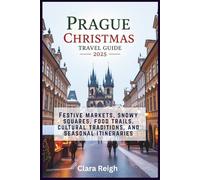 Prague Christmas Travel Guide 2025: Festive markets, snowy squares, food trails, cultural traditions, and seasonal itineraries
