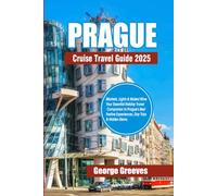 Prague Christmas Travel Guide 2025: Markets, Lights & Mulled Wine-Your Essential Holiday Travel Companion to Prague’s Best Festive Experiences, Day Trips & Hidden Gems