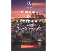 Prague & Czechia Travel Guide: Comprehensive Companion to Prague & Czechia History Culture and Adventure