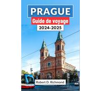 Prague Guide de voyage 2024-2025: Un voyage complet à travers le joyau de la couronne de la République tchèque, embrassant son Histoire, Principales attractions et culture vibrante