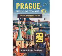 PRAGUE GUIDE DE VOYAGE 2025: DÉVOILER LA MAGIE DE LA CITÉ AUX CENT CLOCHERS