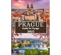 PRAGUE GUIDE DE VOYAGE 2025: Plus qu'une ville - un voyage dans des coins tranquilles et un esprit intemporel