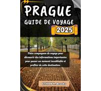 PRAGUE GUIDE DE VOYAGE 2025: Votre compagnon de voyage pour découvrir des informations importantes pour passer un moment inoubliable et profiter de cette destination.