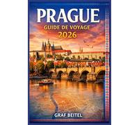 PRAGUE GUIDE DE VOYAGE 2026: Explorez les rues historiques, les restaurants et les excursions d'une journée grâce à des conseils pratiques pour une découverte efficace et sans stress de la ville.