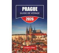 PRAGUE GUIDE DE VOYAGE 2026: Sites historiques, quartiers de châteaux, promenades fluviales, cuisine locale, sites culturels et conseils de voyage pour explorer la capitale tchèque