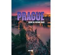 PRAGUE GUIDE DE VOYAGE 2026: Votre guide complet de la Cité aux Cent Clochers