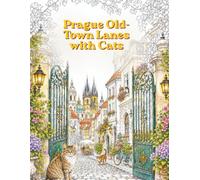 Prague Old Town Lanes with Cats Coloring Book: 35 Cozy Single-Sided Scenes for Adults Featuring Cute Cats, Historic European Streets, and Charming Prague Architecture