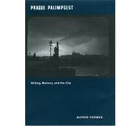 Prague Palimpsest: Writing, Memory, and the City Thomas, Alfred (Auteur)