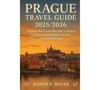 Prague Travel Guide 2025/2026: Explore the Czech Republic’s History, Culture, and Hidden Corners in Central Europe